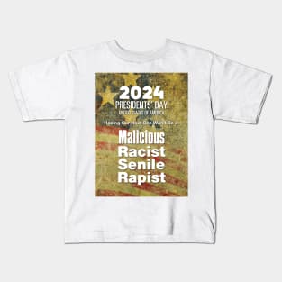 2024 Presidents' Day: Hoping Our Next One Won't Be a Malicious, Racist, Senile, R...  (R word) Kids T-Shirt